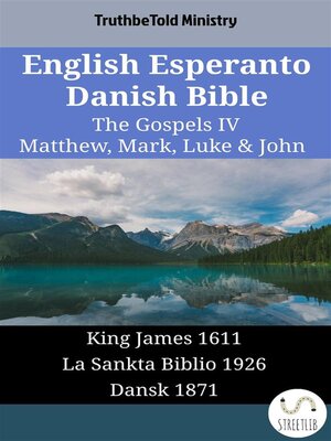 cover image of English Esperanto Danish Bible--The Gospels IV--Matthew, Mark, Luke & John